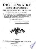 Dictionnaire encyclopedique des amusemens des sciences mathématiques et physiques