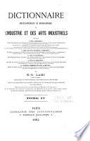 Dictionnaire encyclopèdique et biographique de l'industrie et des arts industriels ...