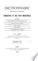 Dictionnaire encyclopèdique et biographique de l'industrie et des arts industriels ...