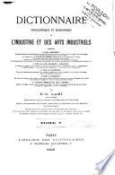 Dictionnaire encyclopèdique et biographique de l'industrie et des arts industriels ...