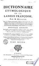 Dictionnaire étymologique de la langue françoise par M. Ménage, avec les Origines françoises de M. de Caseneuve, les Additions du R. P. Jacob et de M. Simon de Valhébert, le Discours du R. P. Besnier sur la science des étymologies et le Vocabulaire hagiologique de M. l'abbé Chastelain... le tout mis en ordre, corrigé et augmenté par A. F. Jault,... auquel on a ajouté le Dictionnaire des termes du vieux françois, ou Trésor des recherches et antiquités gauloises et françoises de Borel, augmenté des mots qui y étaient oubliés, extraits des dictionnaires de Monet et Nicot,...