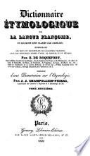 Dictionnaire étymologique de la langue françoise ... Précédé d'une dissertation sur l'etymologie par J. J. Champollion-Figeac ...