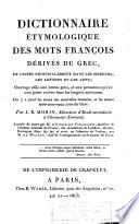 Dictionnaire étymologiques des mots françois dérivés du grec et usités principalement dans les sciences, les lettres et les arts