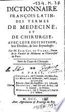 Dictionnaire français-latin des termes de médecine et de chirurgie, avec leur définition, leur division & leur étymologie. Suite du cours de chirurgie