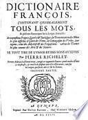 Dictionnaire François. Contenant ... plusieurs nouvelles remarques sur la langue Françoise: ses expressions propres, figurées et burlesques, la prononciation des mots ... difficiles, le genre des noms; le regime des verbes: avec les termes les plus connus des arts et des sciences