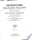Dictionnaire françois-italien extrait de celui de m.r l'abbé François Alberti de Villeneuve enrichi d'un supplément contenant la définition et l'explication des principaux termes de droit la geographie moderne et les termes adoptés après la révolution. Tome premier [-secondo]