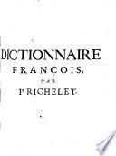 Dictionnaire franco?is de P. Richelet contenant generalement tous les mots...