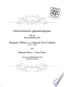 Dictionnaire généalogique de la descendance de Jacque Dion et de Janne Le Cointe, 1672-1991