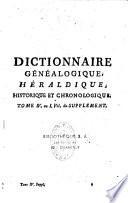 Dictionnaire généalogique, héraldique, chronologique et historique, contenant l'origine et l'état actuel des premières Maisons de France, des maisons souveraines & principales de l'Europe... les familles nobles du royaume... par M. D. L. C. D. B. [Aubert de La Chesnaye Des Bois].