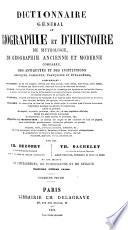 Dictionnaire général de biographie et d'histoire de mythologie, de géographie ancienne et moderne comparée, des antiquités et des institutions grecques, romaines, françaises et étrangères, ...