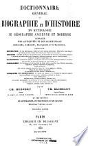 Dictionnaire général de biographie et d'histoire, de mythologie, de géographie ancienne et moderne comparée, des antiquités et des institutions grecques, romaines, françaises et étrangères ...