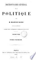 Dictionnaire général de la politique, par M. Block avec la collaboration d'hommes d'état [&c.] de tous les pays. 2e tirage