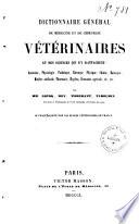 Dictionnaire général de médecine et de chirurgie vétérinaires, et des sciences qui s'y rattachent...