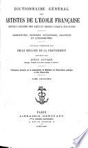 Dictionnaire général des Artistes de l'École Française depuis l'origine des arts du dessin jusqu'à année 1868 inclusivement Architectes, Peintres, Sculpteurs, Graveurs et Lithographes