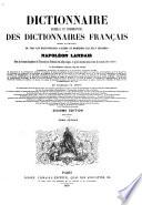 Dictionnaire général et grammatical des Dictionnaires Français, extrait et complément de tous les Dictionnaires les plus célèbres ... Deuxième édition
