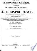 Dictionnaire général et raisonné de législation, de doctrine et de jurisprudence en matière civile, commerciale, criminelle, administrative et de droit public