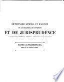 Dictionnaire général et raisonné de législation, de doctrine et de jurisprudence en matière civile, commerciale, criminelle, administrative et de droit public