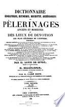 Dictionnaire géographique, historique, descriptif, archéologique des pèlerinages anciens et modernes et des lieux de devotion les plus célèbres de l'univers