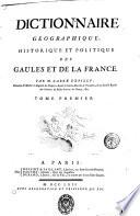 Dictionnaire géographique, historique et politique des Gaules de la France. Par M. l'abbé Expilly, ... Tome premiere [- sixieme]