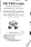 Dictionnaire géographique, historique et politique des Gaules de la France. Par M. l'abbé Expilly, ... Tome premiere [- sixieme]