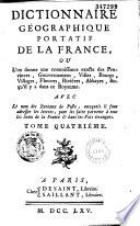 Dictionnaire géographique portatif de la France, où l'on donne une connaissance exacte des provinces, gouvernemens, villes, bourgs, villages, fleuves, rivières, abbayes, &c. qu'il y a dans ce royaume,...