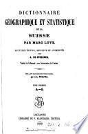 Dictionnaire géographique-statistique de la Suisse, tr. et revu par J.L.B. Leresche. Revu pour ce qui concerne la Suisse romande par J.-L. Moratel