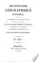 Dictionnaire géographique universel, contenant la description de tous les lieux du globe ... de la géographie physique et politique