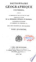 Dictionnaire géographique universel, contenant la description de tous les lieux du globe intéressans sous le rapport de la géographie physique et politique, de l'histoire, de la statistique, du commerce, de l'industrie, etc