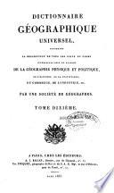 Dictionnaire géographique universel, contenant la description de tous les lieux du globe intéressans sous le rapport de la géographie physique et politique, de l'histoire, de la statistique, du commerce, de l'industrie, etc