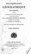 Dictionnaire géographique universel, contenant la description de tous les lieux du globe intéressans sous le rapport de la géographie physique et politique, de l'histoire, de la statistique, du commerce, de l'industrie, etc