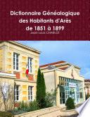 Dictionnaire GŽnŽalogique des Habitants d'Ar�s de 1851 ˆ 1899