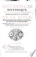 Dictionnaire historique, critique, chronologique, geographique et litteral de la Bible, enrichi d'un grand nombre de figures en taille-douce, qui representent les antiquitez judaiques. Par le Reverend Pere Dom Augustin Calmet, religieux benedictin, ... Tome premier [-quatrieme]