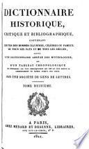 Dictionnaire historique, critique et bibliographique, contenant lis vies des hommes illustres, célèbres ou fameux de tous les pays et de tous les siècles, suivi d'un dictionnaire abrégé des mythologies, et d'un tableau chronologique ...