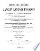Dictionnaire historique de l'ancien langage françois ou glossaire de la langue françoise depuis son origine jusqu'au siècle de Louis XIV ; contenant signification primitive et secondaire des vieux mots ..., etymologie des vieux mots ..., proverbes qui se trouvent dans nos poètes des XII., XIII. et XIV. siècles ..., usages anciens