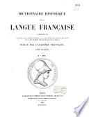 Dictionnaire historique de la langue française, comprenant l'origine, les formes diverses, les acceptions successives des mots, avec un choix d'exemples tirés des écrivains le plus autorisés