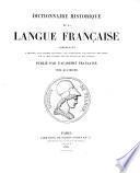 Dictionnaire historique de la langue française, comprenant l'origine, les formes diverses, les acceptions successives des mots, avec un choix d'exemples tirés des écrivains les plus autorisés
