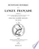 Dictionnaire historique de la langue française comprenant l'origine, les formes diverses, les acceptions successives des mots, avec un choix d'exemples tirés des écrivains les plus autorisés, publié par l'Académie Française