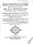Dictionnaire historique de la medecine ancienne et moderne, Ou memoires disposes en ordre alphabetique pour servir a l'histoire de cette science, et a celle des ,edecins, anatomistes, botanistes, chirurgiens et chymistes de toutes nations