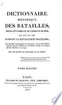 Dictionnaire historique des batailles, siéges, et combats de terre et de mer, qui ont eu lieu pendant la révolution française, avec une table chronologique des évènemens, et une table alphabétique des noms des militaires et des marins français et étrangers qui sont cités dans cet ouvrage. Par une société de militaires et de marins