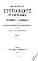 Dictionnaire historique et archéologique du Département du Pas - de - Calais publié par la Commission départementale des Monuments historiques