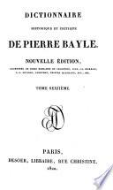 Dictionnaire historique et critique de Pierre Bayle: La vie de M. Bayle [par Desmaizeaux] rev., cor., et considérablement augm. dans cette 5. éd. Pièces justificatives. Table ... des matières