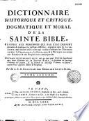 Dictionnaire historique et critique, dogmatique et moral de la Sainte Bible, propre aux personnes qui par état désirent entendre & expliquer les passages difficiles, répandus dans les Livres Saints; mais encore utile à ceux qui veulent s'instruire sur l'histoire sacrée, la chronologie, la géograhique & la physique ancienne des hébreux & des peuples leurs contemporains. Ouvrage entièrement neuf mis au jour pour servir de suite à la seconde édition de la Sainte Bible en dix-sept volumes in-quarto, avec Figures, aujourd'hui appellée Bible d'Avignon. Servant encore de supplément à l'Abrégé du Commentaire de Dom Calmet, connu ci-devant sous le nom de Bible de l'Abbé de Vence en quatorze volumes in-quarto. Par M. L. E. Rondet éditeur des deux éditions de la Sainte Bible