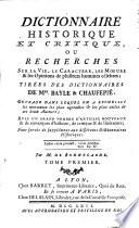 Dictionnaire Historique Et Critique, Ou Recherches Sur La Vie, Le Caractère, Les Moeurs Et les Opinions de plusieurs hommes célebres
