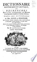 Dictionnaire historique et critique, ou Recherches sur la vie, le caractere, les moeurs & les opinions de plusieurs hommes célebres;