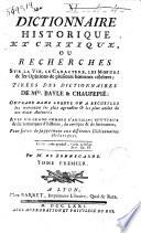 Dictionnaire historique et critique, ou recherches sur la vie, le caractere, les moeurs & les opinions de plusieurs hommes celebres; tirees des dictionnaires de Mrs. Bayle & Chaufepie: ouvrage dans lequel on a recueilli les morceaux les plus agreables & les plus utiles de ces deux auteurs: avec un grand nombre d'articles nouveaux & de remarques d'histoire, de critique & de litterature; pour servir de supplement aux differents dictionnaires historiques. Par m. De Bonnegarde. Tome premier (-quatrieme)