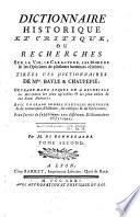 Dictionnaire historique et critique, ou Recherches sur la vie, le caractere, les moeurs&les opinions de plusieurs hommes célebres; tirées des dictionnaires de Mrs. Bayle&Chaufepié ... par M. de Bonnegarde