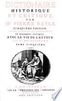Dictionnaire historique et critique par Mr. Pierre Bayle ; cinquième édition, revue, corrigée et augmentée de remarques critiques, avec la vie de l'auteur, par Mr. des Maizeaux