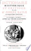 Dictionnaire historique et critique par Mr. Pierre Bayle ; cinquième édition, revue, corrigée et augmentée de remarques critiques, avec la vie de l'auteur, par Mr. des Maizeaux