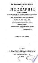 Dictionnaire historique ou biographie universelle des hommes qui se sont fait un nom par leur genie, leurs talents, leurs vertus, leurs erreurs ou leurs crimes, depui le commencement du monde jusqu'a nos jours per F.-X. De Feller