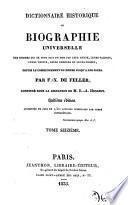 Dictionnaire historique ou biographie universelle des hommes qui se sont fait un nom par leur genie, leurs talents, leurs vertus, leurs erreurs ou leurs crimes, depui le commencement du monde jusqu'a nos jours per F.-X. De Feller